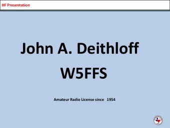 John A. Deithloff  W5FFS  Amateur Radio License since   1954  HF Presentation  HF Presentation  HF
