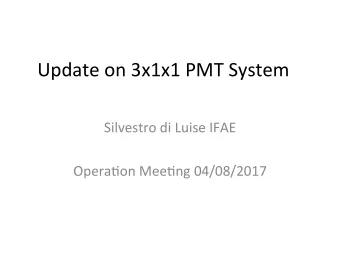 Update  on  3x1x1  PMT  System    Silvestro  di  Luise  IFAE