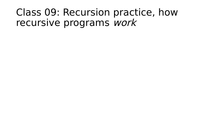 class 09 recursion practice how recursive programs work