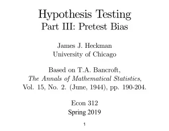 Hypothesis Testing  Part III: Pretest Bias  James J. Heckman  University of Chicago  Based on T.A.
