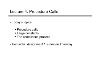 Lecture 4: Procedure Calls   Todays topics:  Procedure calls  Large constants  The