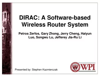 DIRAC: A Software-based  Wireless Router System  Petros Zerfos, Gary Zhong, Jerry Cheng, Haiyun