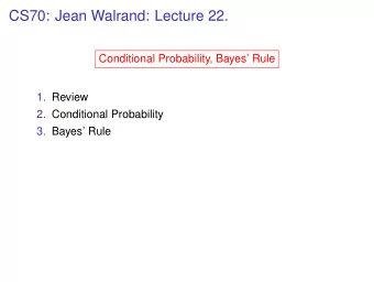 CS70: Jean Walrand: Lecture 22.  Conditional Probability, Bayes Rule  1. Review  2. Conditional