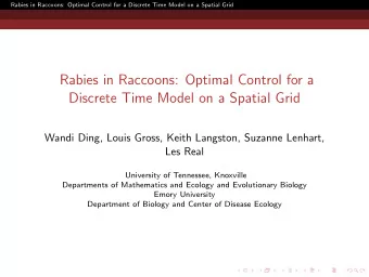 Rabies in Raccoons: Optimal Control for a  Discrete Time Model on a Spatial Grid  Wandi Ding, Louis