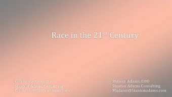 Race in the 21 st Century  Cecilia Stanton, CEO  Malissa Adams, COO  Stanton Adams Consulting