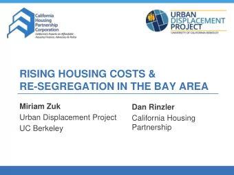 RISING HOUSING COSTS &amp;  RE-SEGREGATION IN THE BAY AREA  Miriam Zuk  Dan Rinzler  Urban