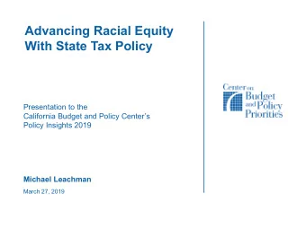 Advancing Racial Equity  With State Tax Policy  Presentation to the  California Budget and Policy