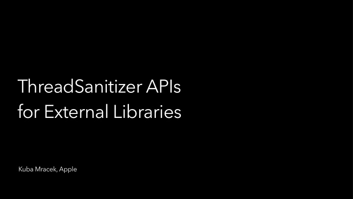 threadsanitizer apis for external libraries
