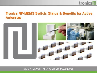 Tronics RF-MEMS Switch: Status &amp; Benefits for Active  Antennas  MUCH MORE THAN A MEMS FOUNDRY