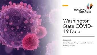 Washington  State COVID-  19 Data  Megan Veith  Senior Manager, Policy, Advocacy, &amp; Research