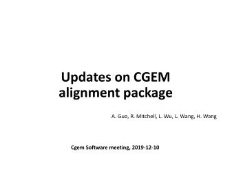 Updates on CGEM  alignment package  A. Guo, R. Mitchell, L. Wu, L. Wang, H. Wang  Cgem Software