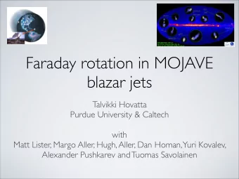 Faraday rotation in MOJAVE  blazar jets  Talvikki Hovatta  Purdue University &amp; Caltech  with