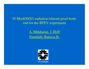 30 Mrad(SiO2) radiation tolerant pixel front-  end for the BTEV experiment  A. Mekkaoui, J. Hoff