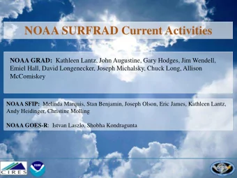 NOAA SURFRAD Current Activities NOAA GRAD: Kathleen Lantz, John Augustine, Gary Hodges, Jim