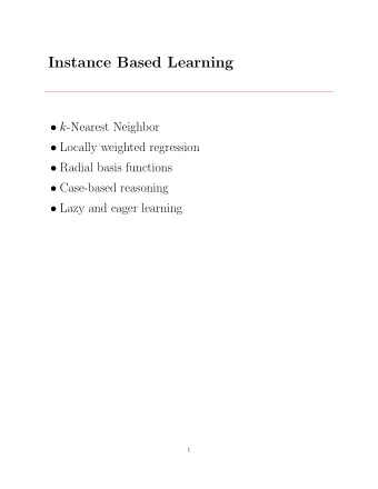 Instance Based Learning  k -Nearest Neighbor  Locally weighted regression  Radial basis