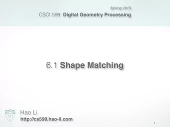 6.1 Shape Matching  Hao Li  http://cs599.hao-li.com  1  Acknowledgement Images and Slides are