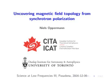 Uncovering magnetic field topology from  synchrotron polarization  Niels Oppermann  Science at Low