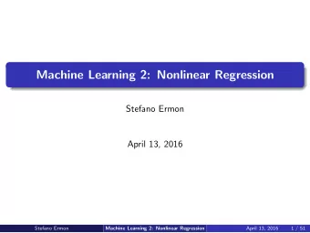 Machine Learning 2: Nonlinear Regression  Stefano Ermon  April 13, 2016  Stefano Ermon  April 13,