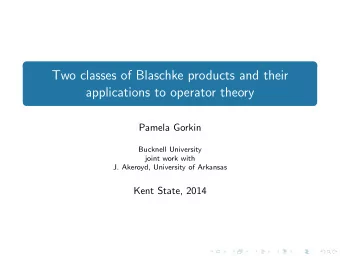 Two classes of Blaschke products and their  applications to operator theory  Pamela Gorkin