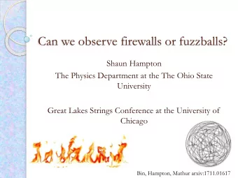 Can we observe firewalls or fuzzballs?  Shaun Hampton  The Physics Department at the The Ohio State