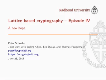 Lattice-based cryptography  Episode IV  A new hope  Peter Schwabe  Joint work with Erdem Alkim,
