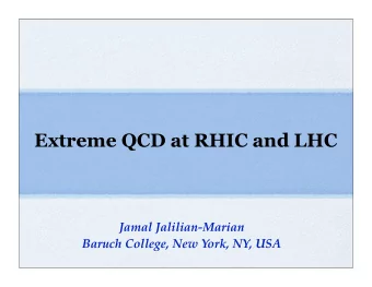 Extreme QCD at RHIC and LHC  Jamal Jalilian-Marian  Baruch College, New York, NY, USA  OUTLINE  QCD