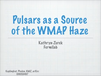 Pulsars as a Source  of the WMAP Haze  Kathryn Zurek  Fermilab  Kaplinghat, Phalen, KMZ, arXiv: