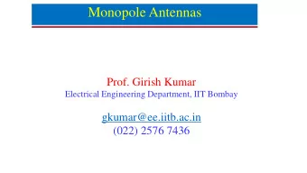 Monopole Antennas  Prof. Girish Kumar  Electrical Engineering Department, IIT Bombay