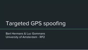 Targeted GPS spoofing  Bart Hermans &amp; Luc Gommans  University of Amsterdam - RP2  How does GPS