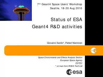 Status of ESA  Geant4 R&amp;D activities  Giovanni Santin*, Petteri Nieminen  Space Environments