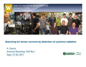 1993  2016  Searching for tensor currents by detection of cyclotron radiation  A. Garcia  Amherst