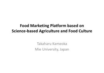 Food Marketing Platform based on Science  based Agriculture and Food Culture  Takaharu Kameoka