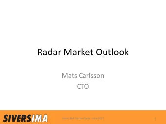 Radar Market Outlook  Mats Carlsson  CTO  Sivers IMA Partner Event - June 2017  1  Why radar?