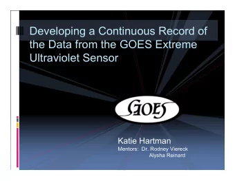 Developing a Continuous Record of  the Data from the GOES Extreme  Ultraviolet Sensor  Katie