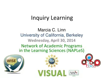 Inquiry Learning  Marcia C. Linn  University of California, Berkeley  Wednesday, April 30, 2014