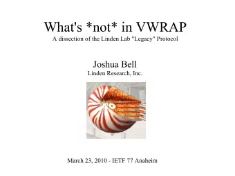 What's *not* in VWRAP  A dissection of the Linden Lab &quot;Legacy&quot; Protocol  Joshua Bell