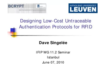 Designing Low-Cost Untraceable  Authentication Protocols for RFID  Dave Singele  IFIP WG 11.2