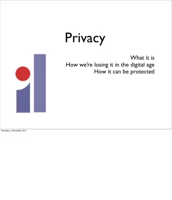 Privacy  What it is  How were losing it in the digital age  How it can be protected  Saturday, 3