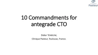 antegrade CTO  Didier Tchtch,  Clinique Pasteur, Toulouse, France.  Potential conflicts of  f