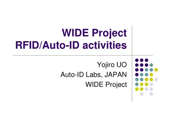 WIDE Project  RFID/Auto-ID activities  Yojiro UO  Auto-ID Labs, JAPAN  WIDE Project  Auto-ID