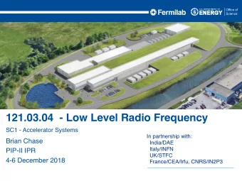 121.03.04  - Low Level Radio Frequency  SC1 - Accelerator Systems  In partnership with:  Brian