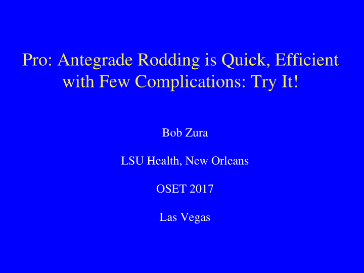 pro antegrade rodding is quick efficient with few