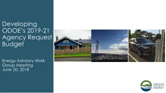 Developing ODOEs 2019 -21  Agency Request  Budget  Energy Advisory Work  Group Meeting  June 20,
