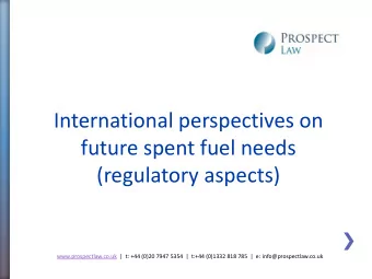 International perspectives on  future spent fuel needs  (regulatory aspects)  www.prospectlaw.co.uk