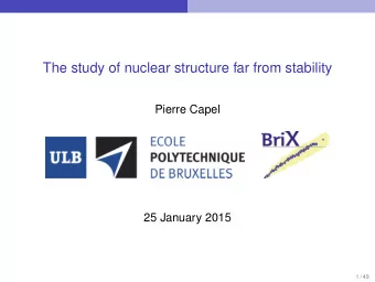 The study of nuclear structure far from stability  Pierre Capel  25 January 2015  1 / 49