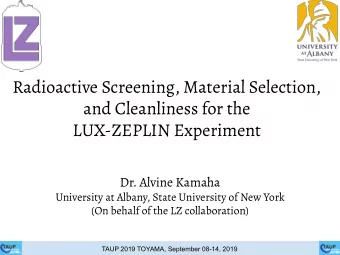 Radioactive Screening, Material Selection,  and Cleanliness for the  LUX-ZEPLIN Experiment  Dr.