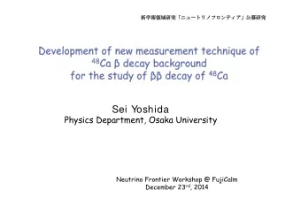 Sei Yoshida  Physics Department, Osaka University  Neutrino Frontier Workshop @ FujiCalm December
