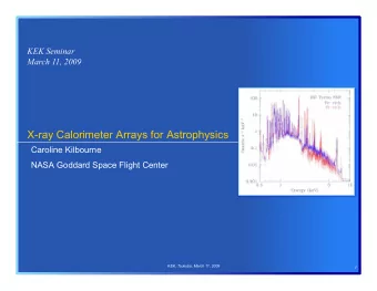 X-ray Calorimeter Arrays for Astrophysics  Caroline Kilbourne  NASA Goddard Space Flight Center