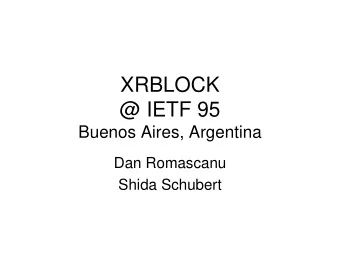XRBLOCK  @ IETF 95  Buenos Aires, Argentina  Dan Romascanu  Shida Schubert  Note Well  Any