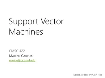 Machines  CMSC 422 M ARINE C ARPUAT  marine@cs.umd.edu  Slides credit: Piyush Rai  Back to linear